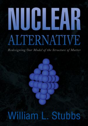 Nuclear Alternative: Redesigning Our Model of the Structure of Matter