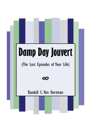 Damp Day Jouvert: (The Lost Episodes of Your Life)