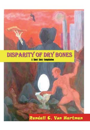 DISPARITY OF DRY BONES: Short Story Compilations