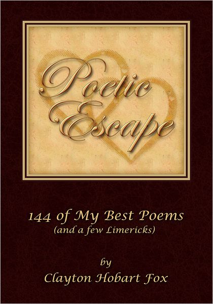 Poetic Escape: 144 of My Best Poems (and a few Limericks)