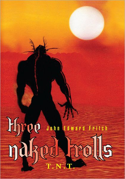 Three Naked Trolls: T.N.T.