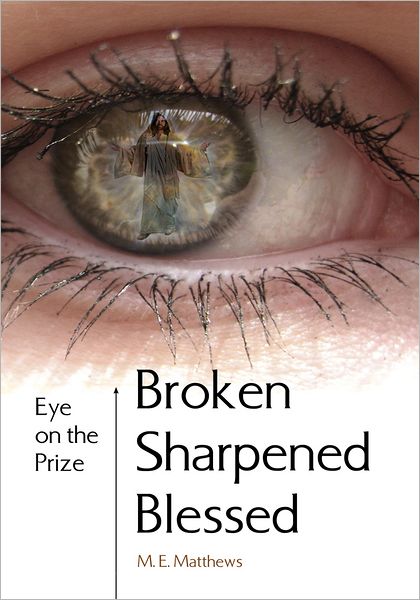 Broken/Sharpened/Blessed: Eye on the Prize