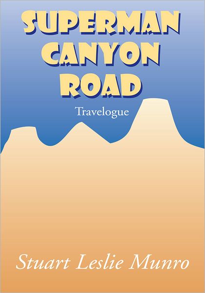 Superman Canyon Road: Travelogue