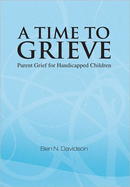 A Time to Grieve: Parent Grief for Handicapped Children