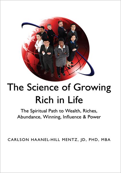 "The Science of Growing Rich in Life": The Spiritual Path to Wealth, Riches, Abundance, Winning, Influence & Power