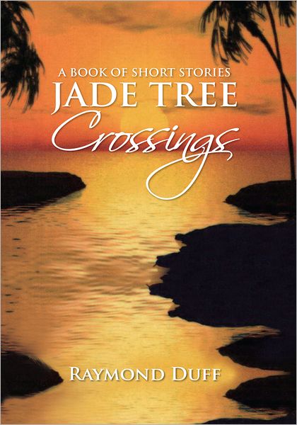 Jade Tree Crossings: A Book of Short Stories