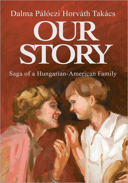 Our Story: Saga of a Hungarian-American Family