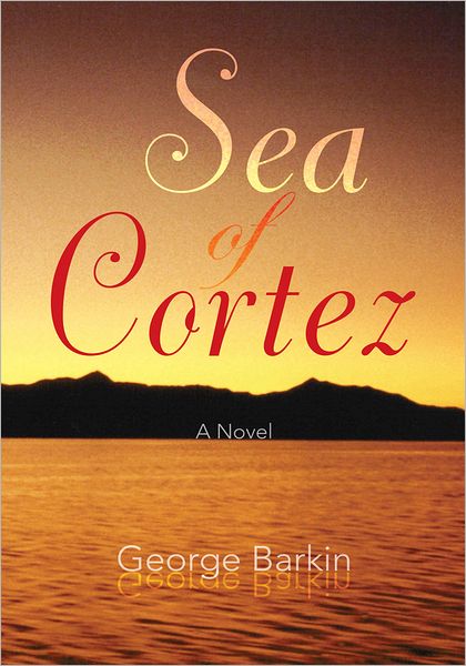 Sea of Cortez: A Novel