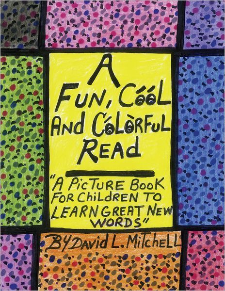 A Fun, Cool And Colorful Read: " A Picture Book For Children To Learn Great New Words"