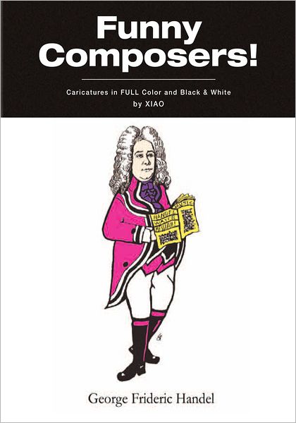"Funny Composers!" in FULL Color & Black and White: Hilarious Caricatures of Classical Composers Throughout the Ages! PLUS - A Few Living Conductors