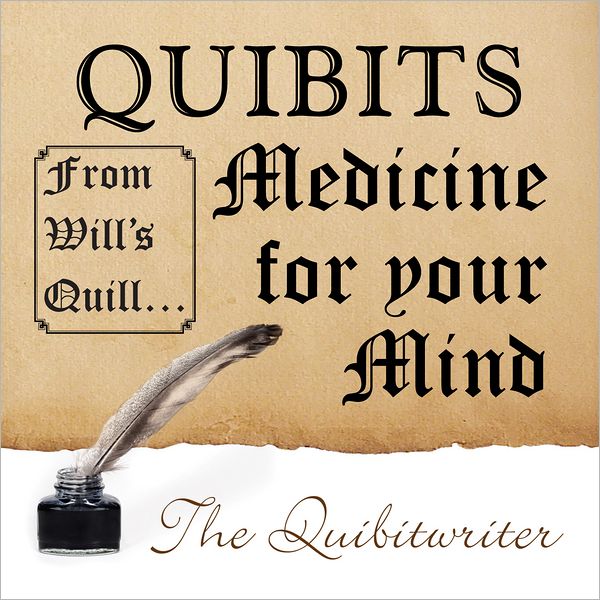 QUIBITS Medicine for your Mind: From Will's Quill... (PagePerfect NOOK Book)