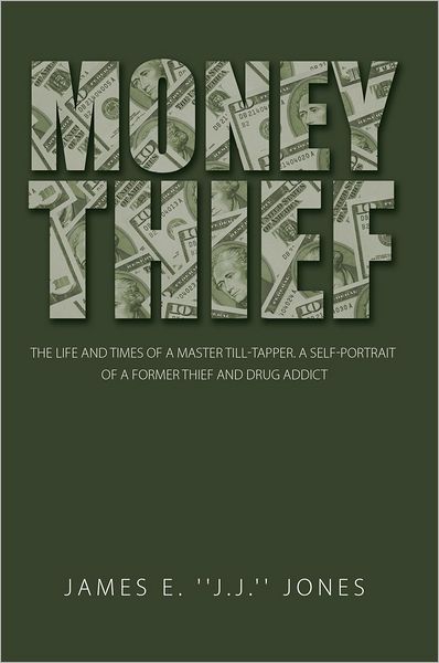 Money Thief: The life and times of a master Till-Tapper. A self-portrait of a former thief and drug addict