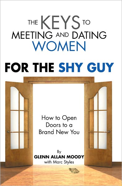 The Keys to Meeting and Dating Women: For The Shy Guy