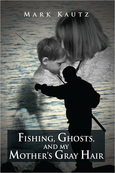 Fishing, Ghosts, and My Mother's Gray Hair