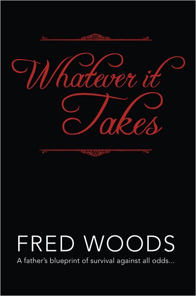 Whatever it Takes: A father's blueprint of survival against all odds...