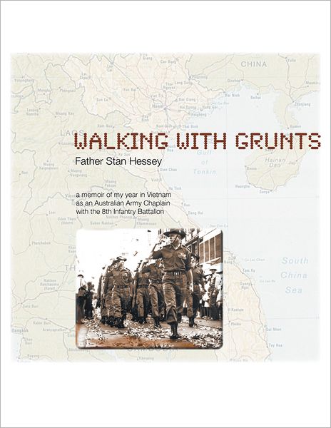 WALKING WITH GRUNTS: An Australian Army Chaplain with the 8th Infantry Battalion in Vietnam