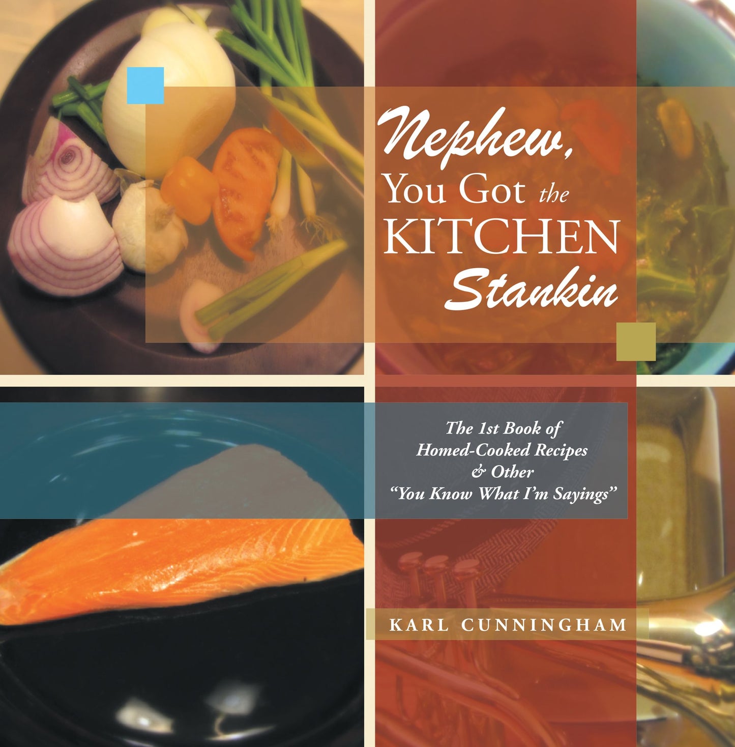 Nephew, You Got the Kitchen Stankin: The 1st Book of Homed-Cooked Recipes & Other "You Know What I'm Sayings"