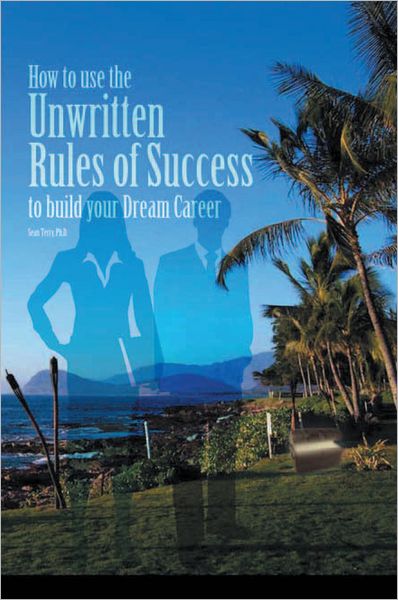 How to Use the Unwritten Rules of Success to Build Your Dream Career