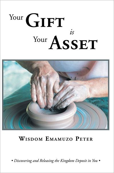 Your Gift is Your Asset: Discovering and Releasing the Kingdom Deposit in You