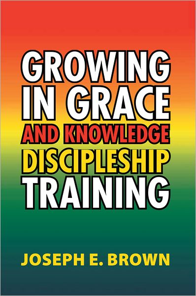 Growing in Grace and Knowledge Discipleship Training
