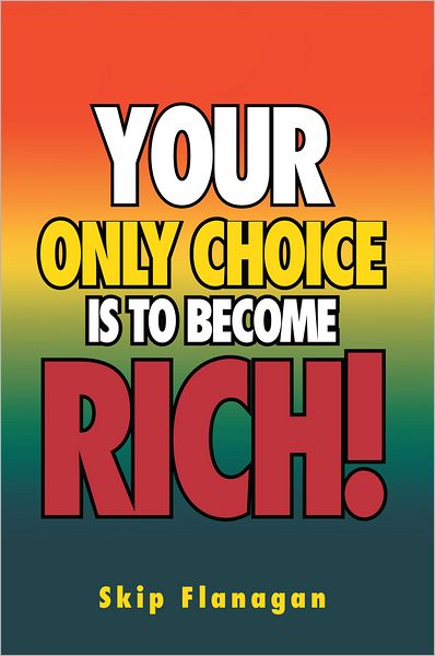 Your Only Choice is to Become Rich!
