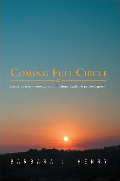 Coming Full Circle: Poems, prayers, quotes, promoting hope, faith and personal growth