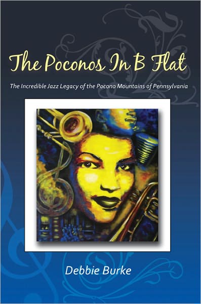 The Poconos in B Flat: The Incredible Jazz Legacy of the Pocono Mountains of Pennsylvania