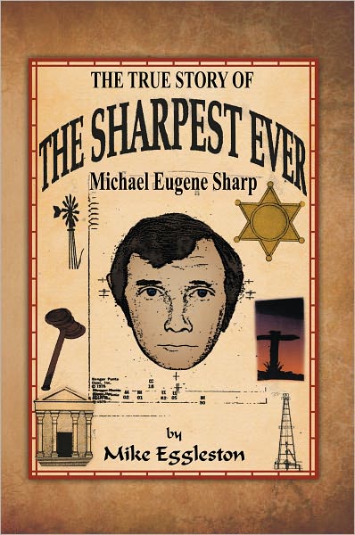 The true Story of The Sharpest Ever-: Michael Eugene Sharp