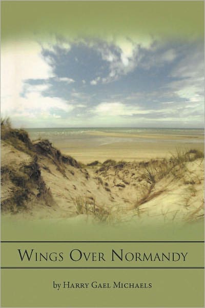 Wings Over Normandy: A Story of the B-26 and One Man That Flew It