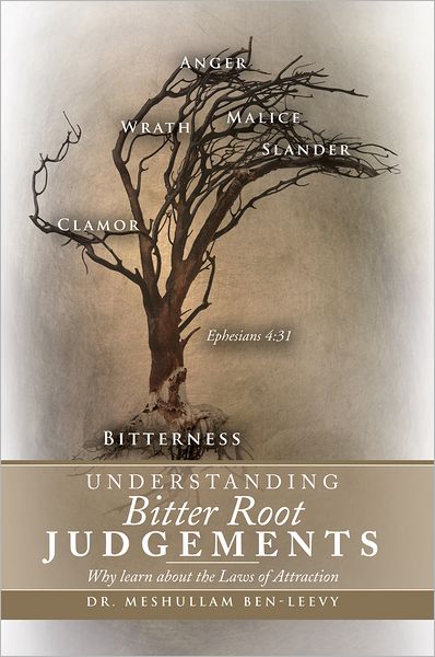 UNDERSTANDING BITTER ROOT JUDGEMENTS: WHY LEARN ABOUT THE LAWS OF ATTRACTION