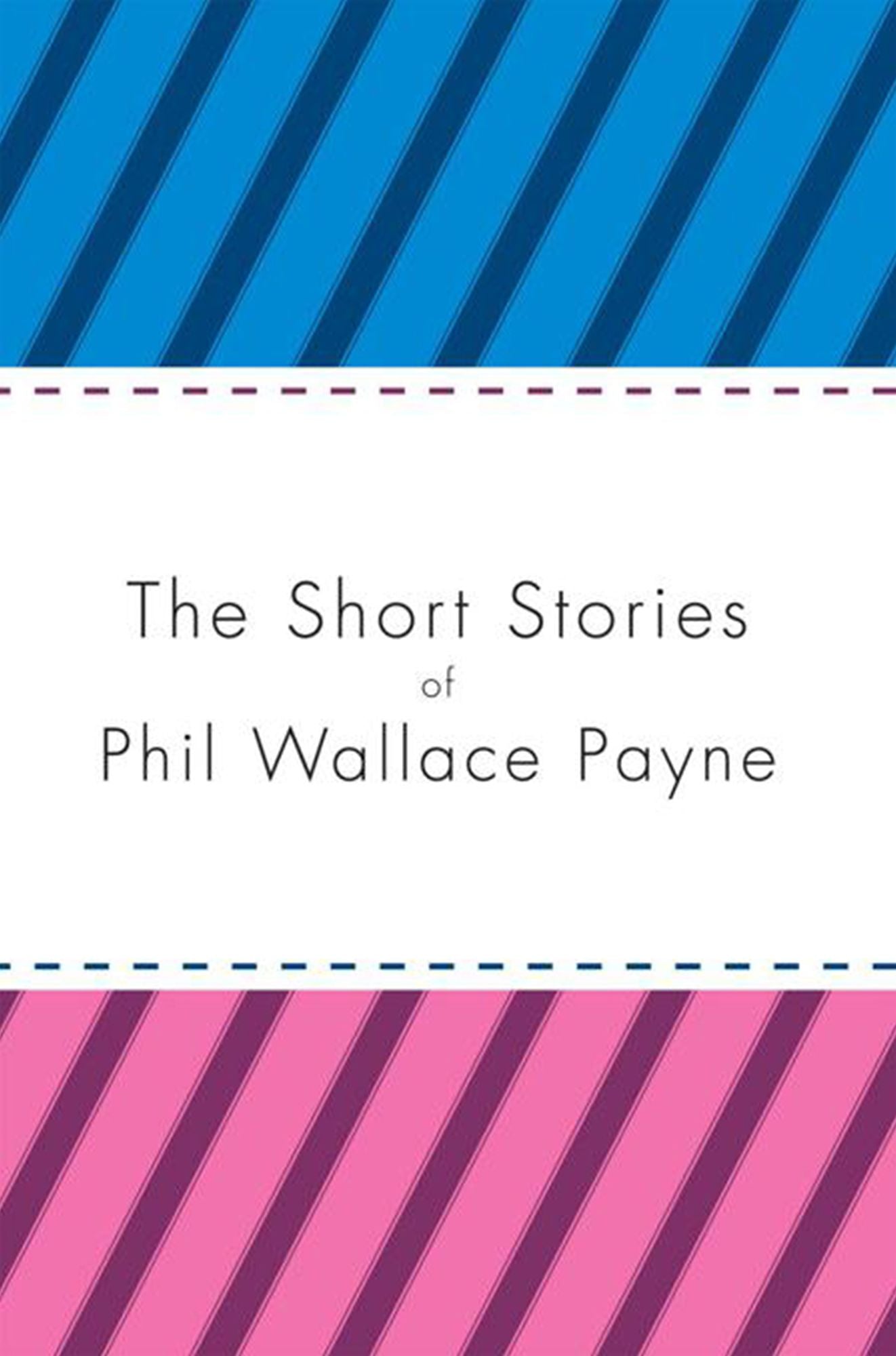 The Short Stories of Phil Wallace Payne