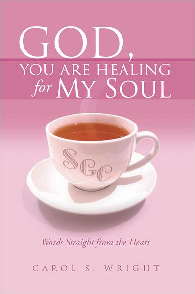God, You Are Healing for My Soul (Words Straight from the Heart)