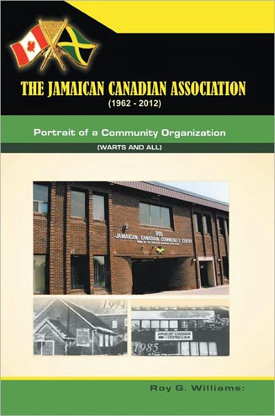 The Jamaican-Canadian Association (1962-2012): Portrait of a Community Organization (Warts and all)