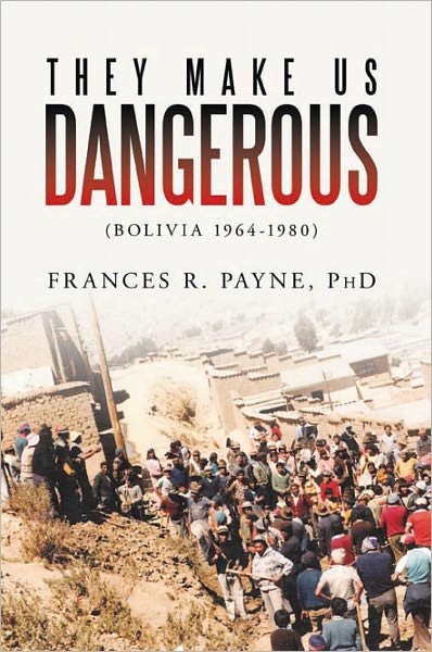 They Make Us Dangerous: (Bolivia 1964-1980)