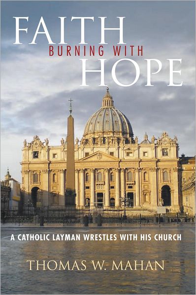 Faith Burning With Hope: A Catholic Layman Wrestles With His Church
