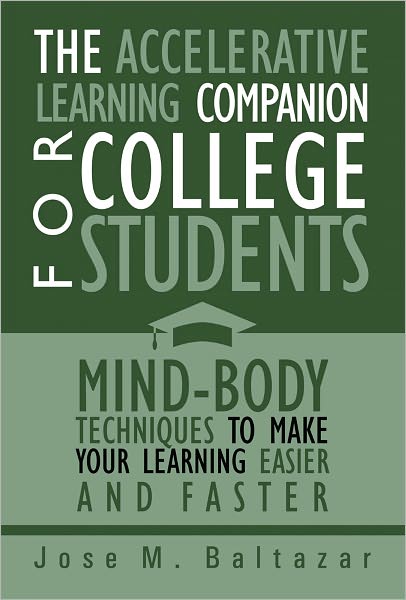 The Accelerative Learning Companion For College Students: Mind-Body Techniques to Make Your Learning Easier