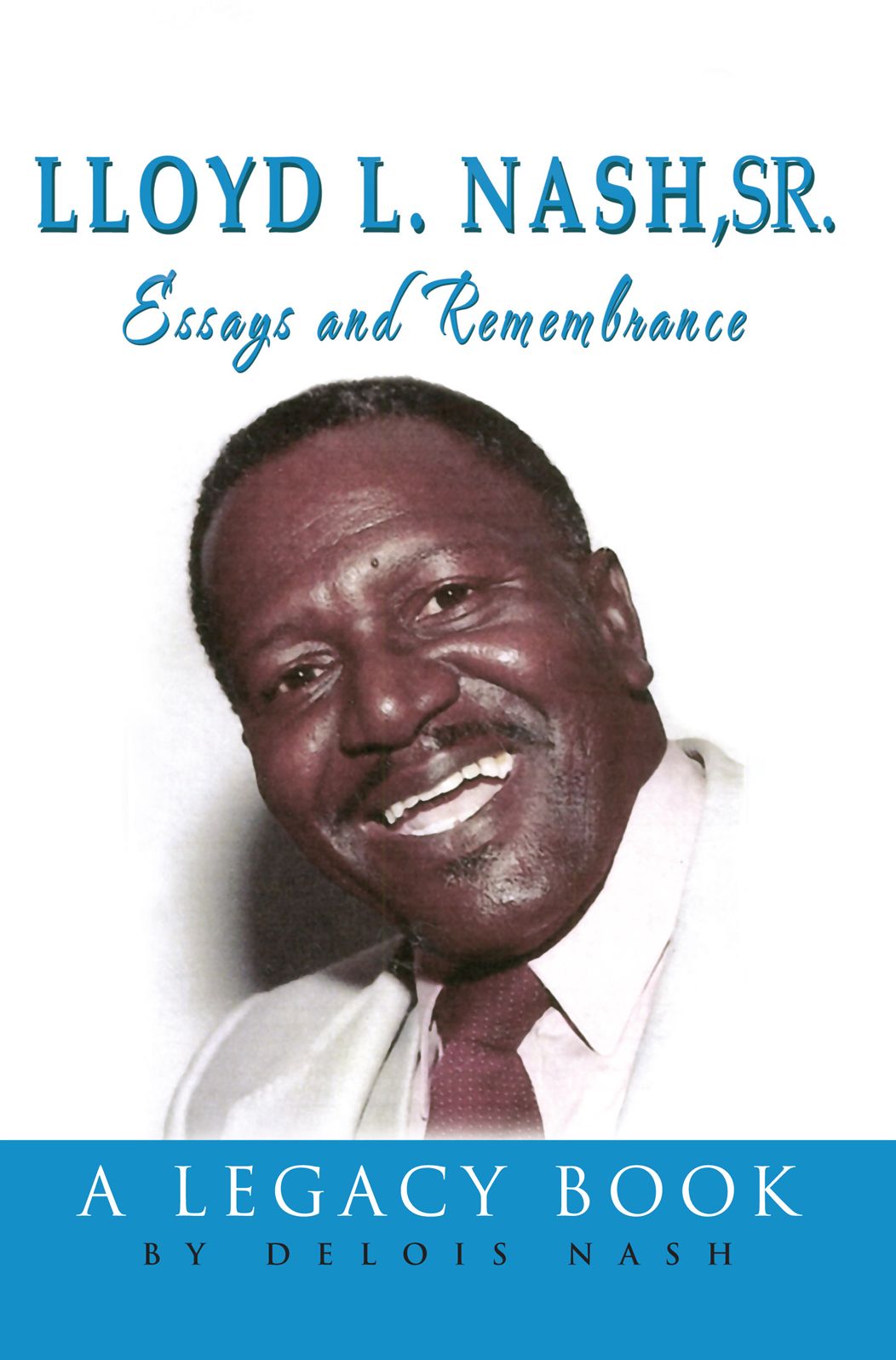 LLOYD L. NASH, SR. Essays and Remembrance: A Legacy Book