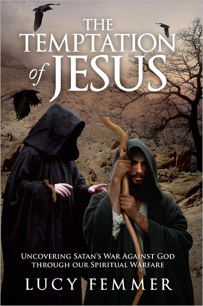 The Temptation of Jesus: Uncovering Satan's War Against God through our Spiritual Warfare