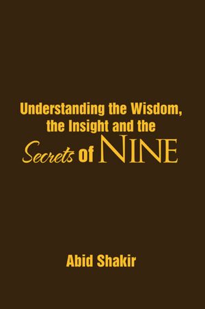 Understanding the Wisdom, the Insight and the Secrets of NINE