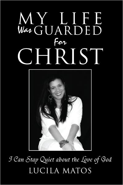 My Life Was Guarded For Christ: I Can't Stay Quiet about the Love of God