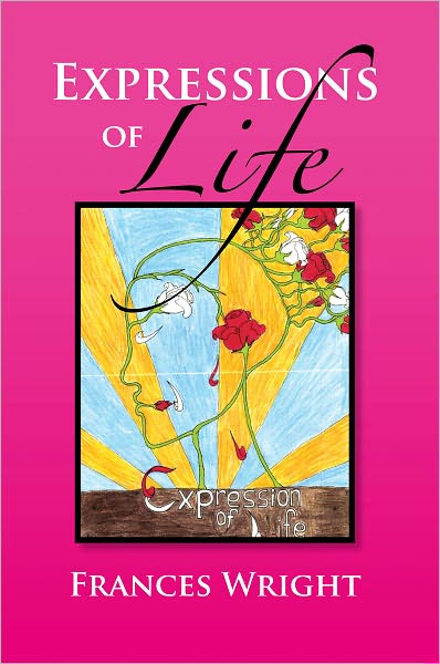 Expressions of Life: Poetry With A Message Of Life, Love and Care