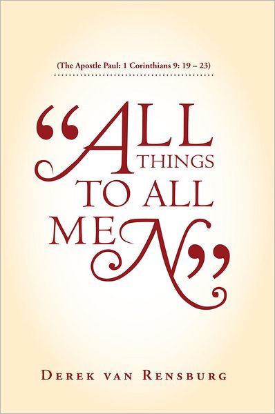 "All Things To All Men": (The Apostle Paul: 1 Corinthians 9: 19 - 23)
