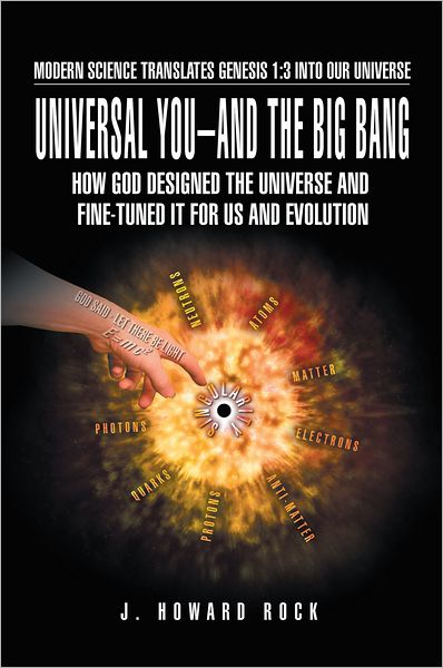 Universal You-and The Big Bang: How God Designed The Universe and Fine-tuned It For Us and Evolution