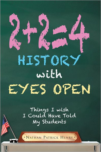 2+2=4 History with Eyes Open: Things I wish I Could Have Told My Students