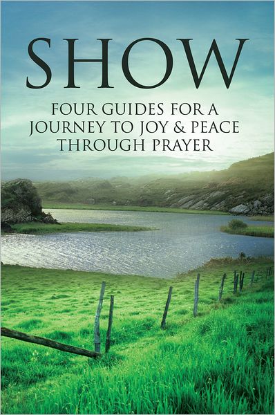 SHOW: Four Guides for a Journey to Joy & Peace through Prayer