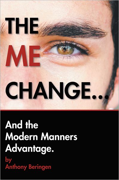THE ME CHANGE....AND THE MODERN MANNERS ADVANTAGE: AND THE MODERN MANNERS ADVANTAGE