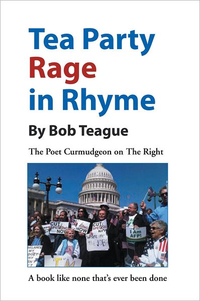 Tea Party Rage in Rhyme: The Poet Curmudgeon on The Right