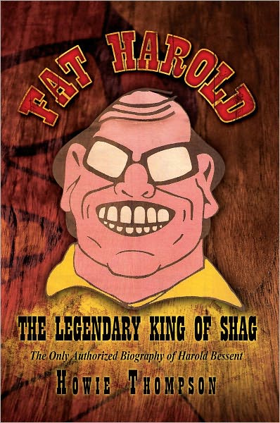 FAT HAROLD: THE LEGENDARY KING OF SHAG