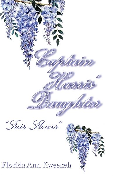 Captain Harris' Daughter: "Fair Flower"