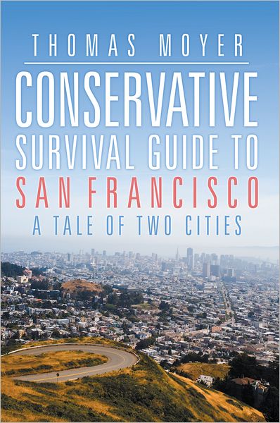 Conservative Survival Guide to San Francisco: A Tale of Two Cities